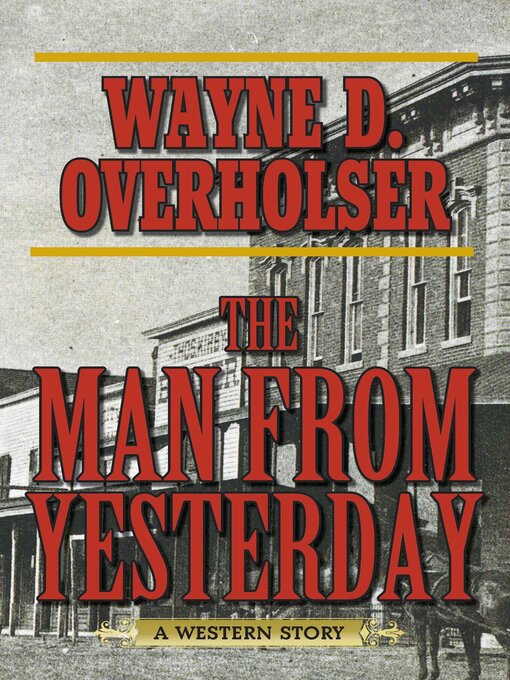 Title details for The Man from Yesterday: a Western Story by Wayne D. Overholser - Available